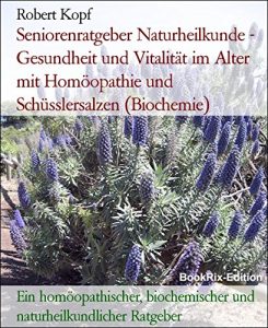 Descargar Seniorenratgeber Naturheilkunde – Gesundheit und Vitalität im Alter mit Homöopathie und Schüsslersalzen (Biochemie): Ein homöopathischer, biochemischer … Ratgeber (German Edition) pdf, epub, ebook