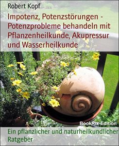 Descargar Impotenz, Potenzstörungen – Potenzprobleme behandeln mit Pflanzenheilkunde, Akupressur und Wasserheilkunde: Ein pflanzlicher und naturheilkundlicher Ratgeber (German Edition) pdf, epub, ebook