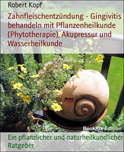 Descargar Zahnfleischentzündung – Gingivitis behandeln mit Pflanzenheilkunde (Phytotherapie), Akupressur und Wasserheilkunde: Ein pflanzlicher und naturheilkundlicher Ratgeber (German Edition) pdf, epub, ebook