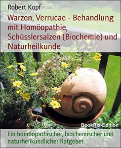 Descargar Warzen, Verrucae – Behandlung mit Homöopathie, Schüsslersalzen (Biochemie) und Naturheilkunde: Ein homöopathischer, biochemischer und naturheilkundlicher Ratgeber (German Edition) pdf, epub, ebook