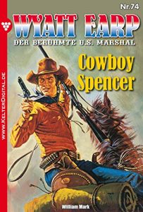 Descargar Wyatt Earp 74 – Western: Cowboy Spencer (German Edition) pdf, epub, ebook