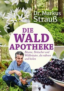 Descargar Die Wald-Apotheke: Bäume, Sträucher und Wildkräuter, die nähren und heilen pdf, epub, ebook