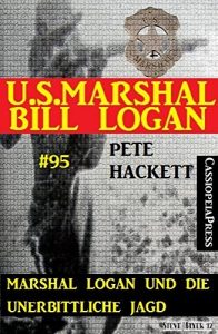 Descargar Marshal Logan und die unerbittliche Jagd (U.S.Marshal Bill Logan, Band 95): Western-Roman (German Edition) pdf, epub, ebook