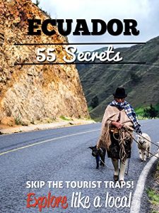 Descargar Ecuador 55 Secrets – The Locals Travel Guide  For Your Trip to Ecuador 2016: Skip the tourist traps and explore like a local : Where to Go, Eat & Party in Ecuador (English Edition) pdf, epub, ebook