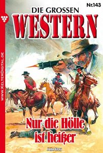 Descargar Die großen Western 143: Nur die Hölle ist heißer (German Edition) pdf, epub, ebook