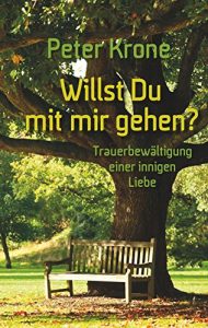 Descargar Willst du mit mir gehen: Trauerbewältigung einer innigen Liebe (German Edition) pdf, epub, ebook