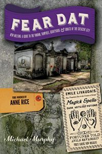 Descargar Fear Dat New Orleans: A Guide to the Voodoo, Vampires, Graveyards & Ghosts of the Crescent City pdf, epub, ebook