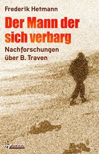 Descargar Der Mann der sich verbarg: Nachforschungen über B. Traven (German Edition) pdf, epub, ebook