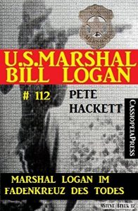 Descargar Marshal Logan im Fadenkreuz des Todes (U.S. Marshal Bill Logan , Band 112): Western-Roman (German Edition) pdf, epub, ebook