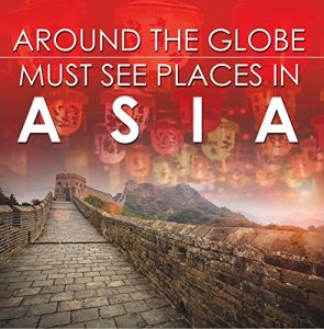 Descargar Around The Globe – Must See Places in Asia: Asia Travel Guide for Kids (Children’s Explore the World Books) pdf, epub, ebook