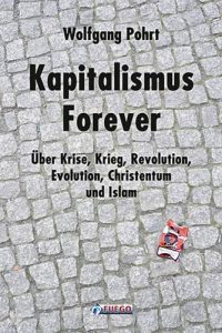 Descargar Kapitalismus Forever: Über Krise, Krieg, Revolution, Evolution, Christentum und Islam (German Edition) pdf, epub, ebook