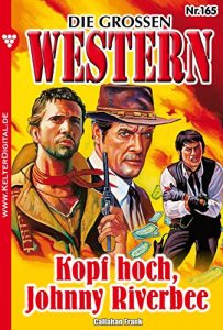 Descargar Die großen Western 165: Kopf hoch, Johnny Riverbee (German Edition) pdf, epub, ebook