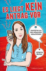 Descargar Es liegt kein Antrag vor: Unerhörtes aus dem Alltag einer Jobsuchenden (German Edition) pdf, epub, ebook