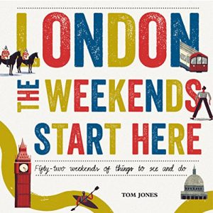 Descargar London, The Weekends Start Here: Fifty-two Weekends of Things to See and Do pdf, epub, ebook