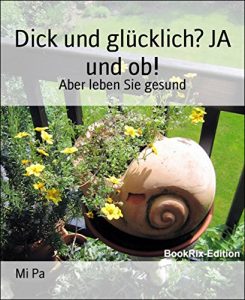 Descargar Dick und glücklich? JA und ob!: Aber leben Sie gesund (German Edition) pdf, epub, ebook