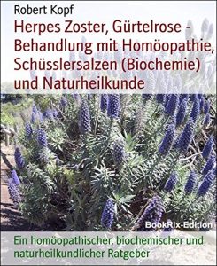 Descargar Herpes Zoster, Gürtelrose – Behandlung mit Homöopathie, Schüsslersalzen (Biochemie) und Naturheilkunde: Ein homöopathischer, biochemischer und naturheilkundlicher Ratgeber (German Edition) pdf, epub, ebook