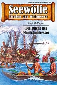 Descargar Seewölfe – Piraten der Weltmeere 77: Die Bucht der Menschenfresser pdf, epub, ebook