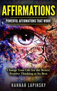 Descargar Affirmations: Powerful Affirmations that Work!   Change Your Life for the Better, Positive Thinking at Its Best! (English Edition) pdf, epub, ebook