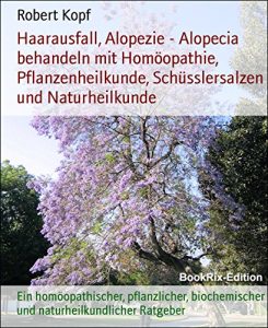 Descargar Haarausfall, Alopezie – Alopecia behandeln mit Homöopathie, Pflanzenheilkunde, Schüsslersalzen und Naturheilkunde: Ein homöopathischer, pflanzlicher, biochemischer … Ratgeber (German Edition) pdf, epub, ebook