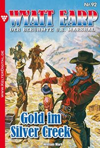 Descargar Wyatt Earp 92 – Western: Gold im Silver Creek (German Edition) pdf, epub, ebook