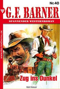 Descargar G.F. Barner 40 – Western: Zug ins Dunkel (German Edition) pdf, epub, ebook