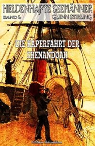 Descargar Heldenhafte Seemänner #6: Die Kaperfahrt der Shenendoah pdf, epub, ebook