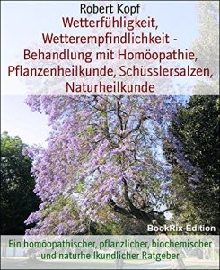 Descargar Wetterfühligkeit, Wetterempfindlichkeit – Behandlung mit Homöopathie, Pflanzenheilkunde, Schüsslersalzen, Naturheilkunde: Ein homöopathischer, pflanzlicher, … Ratgeber (German Edition) pdf, epub, ebook