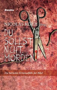 Descargar Du sollst nicht morden: Die härtesten Kriminalfälle der Bibel (German Edition) pdf, epub, ebook