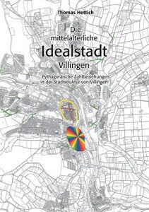 Descargar Die mittelalterliche Idealstadt Villingen: Pythagoräische Zahlbeziehungen in der Stadtstruktur von Villingen pdf, epub, ebook