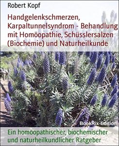 Descargar Handgelenkschmerzen, Karpaltunnelsyndrom – Behandlung mit Homöopathie, Schüsslersalzen (Biochemie) und Naturheilkunde: Ein homöopathischer, biochemischer … Ratgeber (German Edition) pdf, epub, ebook