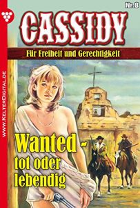 Descargar Cassidy 8 – Erotik Western: Wanted – tot oder lebendig (German Edition) pdf, epub, ebook